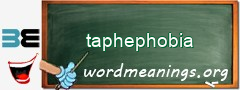 WordMeaning blackboard for taphephobia